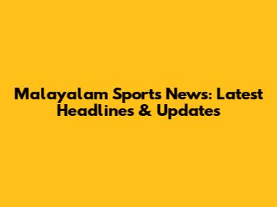 Malayalam Sports News: Latest Headlines & Updates