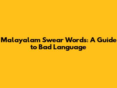 Malayalam Swear Words: A Guide to Bad Language