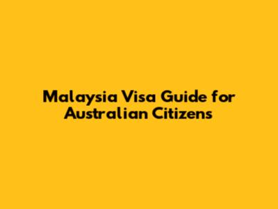 Malaysia Visa Guide for Australian Citizens