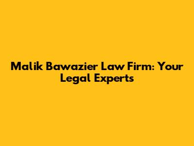 Malik Bawazier Law Firm: Your Legal Experts