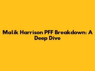 Malik Harrison PFF Breakdown: A Deep Dive