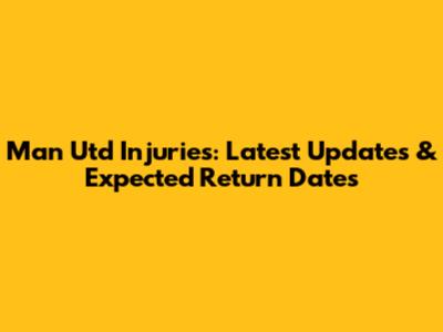 Man Utd Injuries: Latest Updates & Expected Return Dates