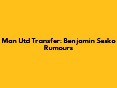 Man Utd Transfer: Benjamin Sesko Rumours