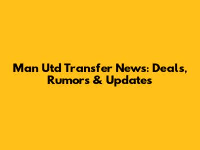 Man Utd Transfer News: Deals, Rumors & Updates