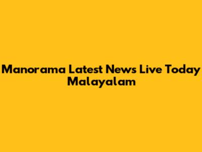 Manorama Latest News Live Today Malayalam