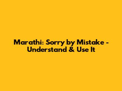 Marathi: 'Sorry by Mistake' - Understand & Use It