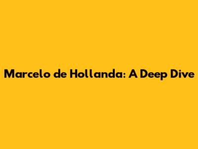 Marcelo de Hollanda: A Deep Dive