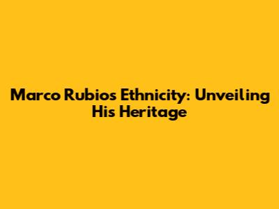 Marco Rubio's Ethnicity: Unveiling His Heritage