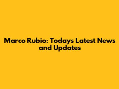 Marco Rubio: Today's Latest News and Updates