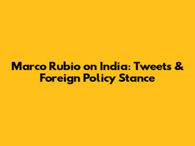 Marco Rubio on India: Tweets & Foreign Policy Stance