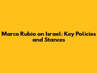 Marco Rubio on Israel: Key Policies and Stances