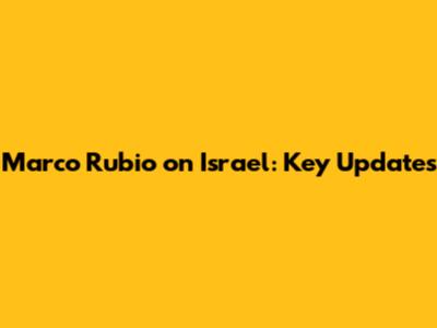 Marco Rubio on Israel: Key Updates