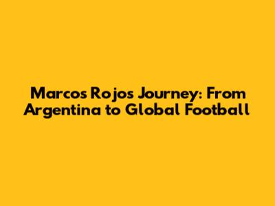Marcos Rojo's Journey: From Argentina to Global Football