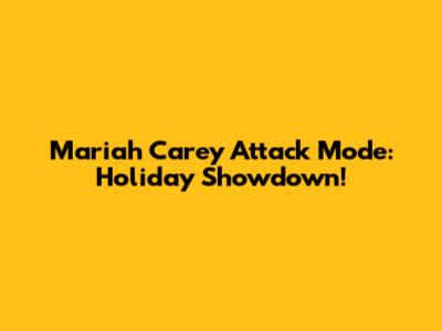Mariah Carey Attack Mode: Holiday Showdown!