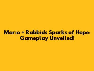 Mario + Rabbids Sparks of Hope: Gameplay Unveiled!