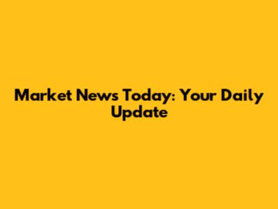Market News Today: Your Daily Update