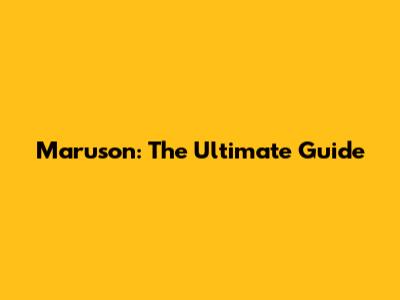 Maruson: The Ultimate Guide