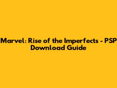 Marvel: Rise of the Imperfects - PSP Download Guide