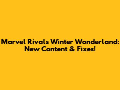 Marvel Rivals Winter Wonderland: New Content & Fixes!