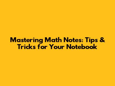 Mastering Math Notes: Tips & Tricks for Your Notebook