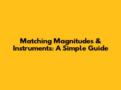 Matching Magnitudes & Instruments: A Simple Guide