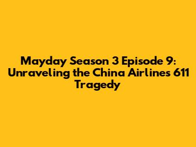 Mayday Season 3 Episode 9: Unraveling the China Airlines 611 Tragedy