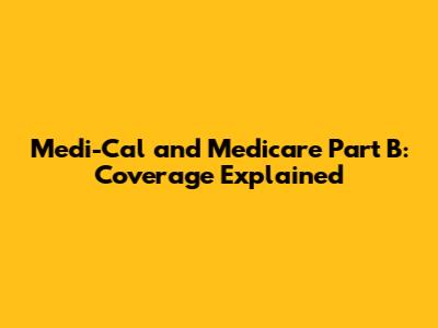 Medi-Cal and Medicare Part B: Coverage Explained