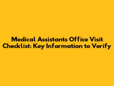Medical Assistant's Office Visit Checklist: Key Information to Verify