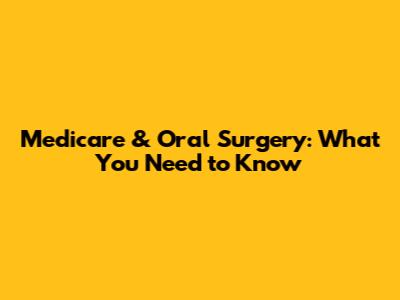 Medicare & Oral Surgery: What You Need to Know
