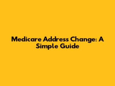Medicare Address Change: A Simple Guide
