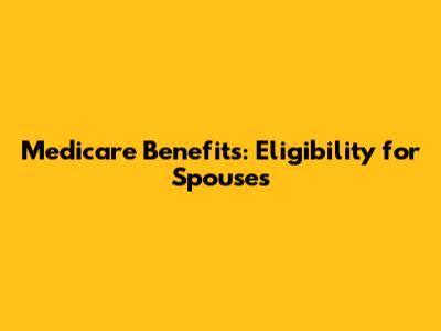 Medicare Benefits: Eligibility for Spouses