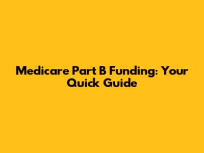 Medicare Part B Funding: Your Quick Guide