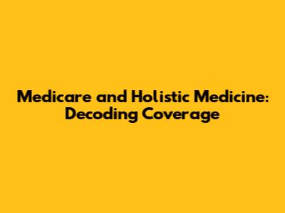 Medicare and Holistic Medicine: Decoding Coverage