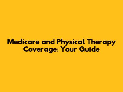 Medicare and Physical Therapy Coverage: Your Guide