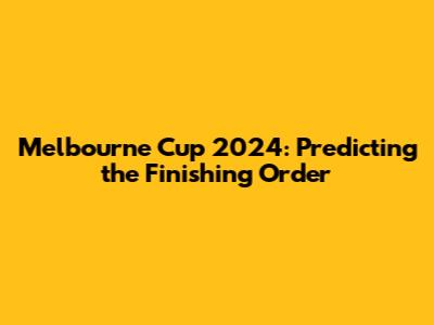 Melbourne Cup 2024: Predicting the Finishing Order