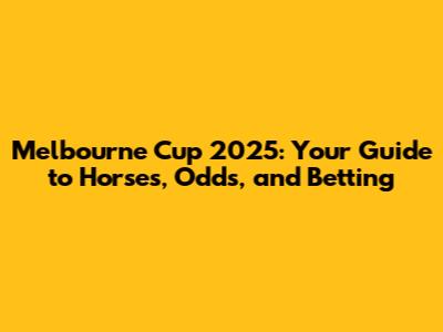 Melbourne Cup 2025: Your Guide to Horses, Odds, and Betting