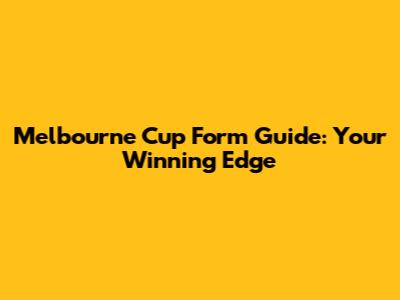 Melbourne Cup Form Guide: Your Winning Edge