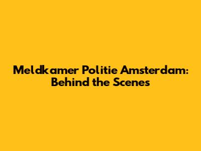 Meldkamer Politie Amsterdam: Behind the Scenes