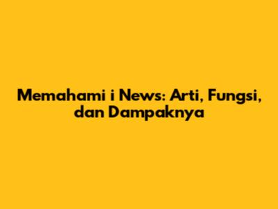 Memahami 'i News': Arti, Fungsi, dan Dampaknya