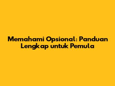 Memahami Opsional: Panduan Lengkap untuk Pemula