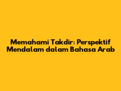 Memahami Takdir: Perspektif Mendalam dalam Bahasa Arab