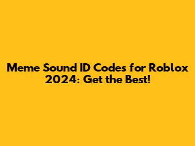 Meme Sound ID Codes for Roblox 2024: Get the Best!