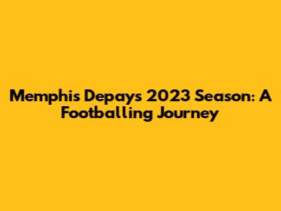 Memphis Depay's 2023 Season: A Footballing Journey