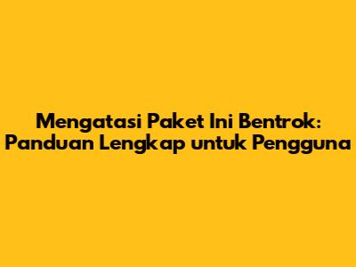 Mengatasi 'Paket Ini Bentrok': Panduan Lengkap untuk Pengguna