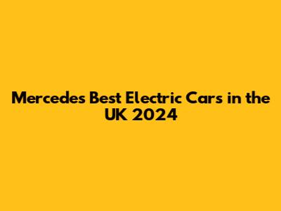 Mercedes Best Electric Cars in the UK 2024