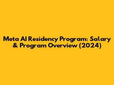 Meta AI Residency Program: Salary & Program Overview (2024)
