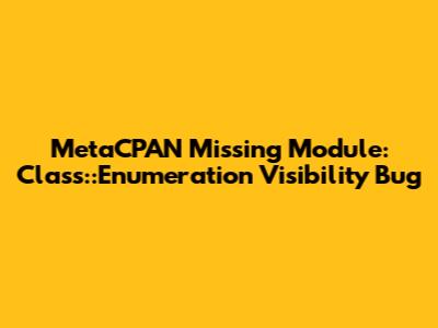 MetaCPAN Missing Module: Class::Enumeration Visibility Bug