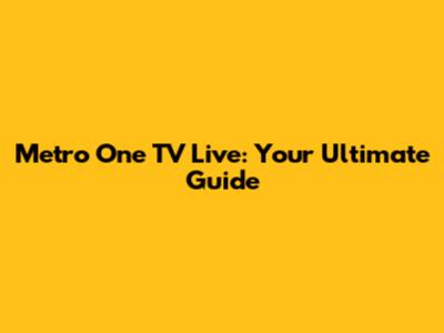 Metro One TV Live: Your Ultimate Guide