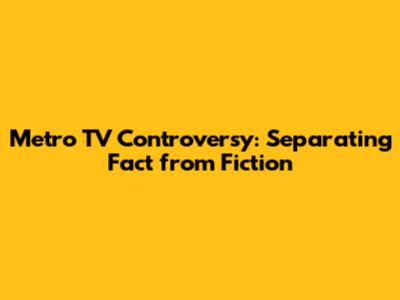 Metro TV Controversy: Separating Fact from Fiction