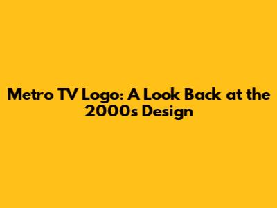 Metro TV Logo: A Look Back at the 2000s Design